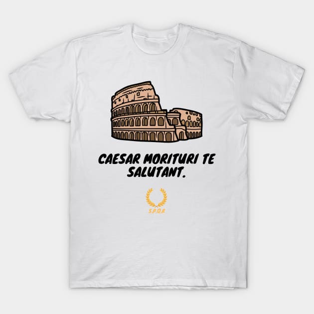 This picture shows Colasius and the legendary phrase of the Gladiators in addressing Caesar before the battle. Caesar, those who march to their death greet you! T-Shirt by Atom139